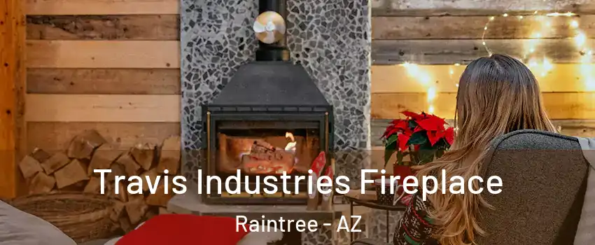 Travis Industries Fireplace Raintree - AZ