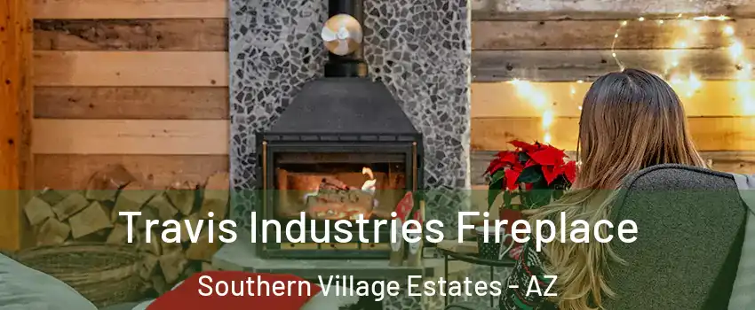 Travis Industries Fireplace Southern Village Estates - AZ