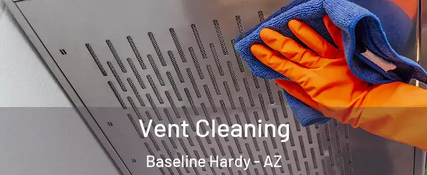 Vent Cleaning Baseline Hardy - AZ