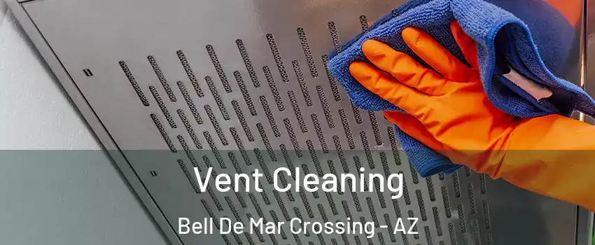 Vent Cleaning Bell De Mar Crossing - AZ