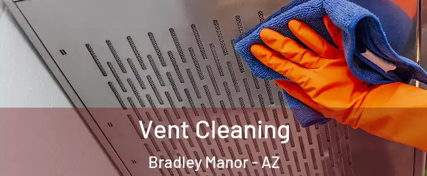 Vent Cleaning Bradley Manor - AZ