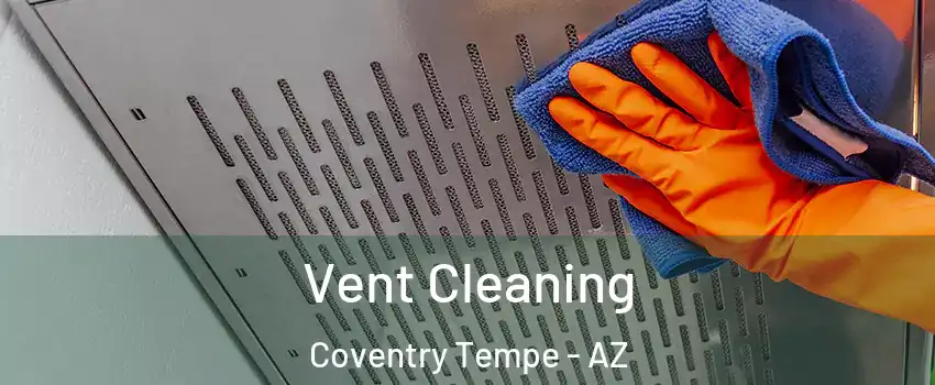 Vent Cleaning Coventry Tempe - AZ