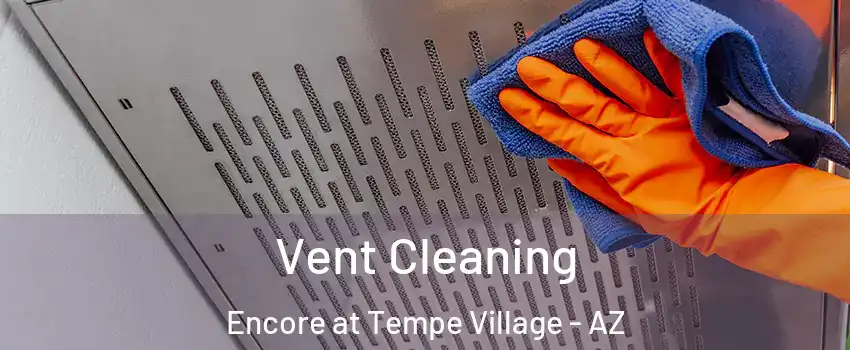 Vent Cleaning Encore at Tempe Village - AZ