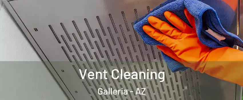 Vent Cleaning Galleria - AZ