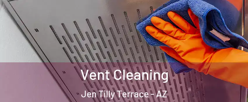 Vent Cleaning Jen Tilly Terrace - AZ