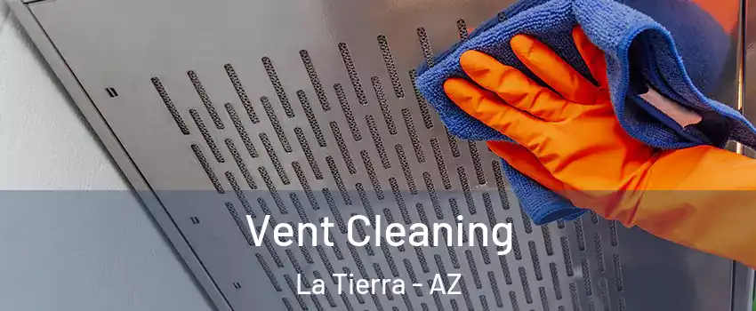 Vent Cleaning La Tierra - AZ