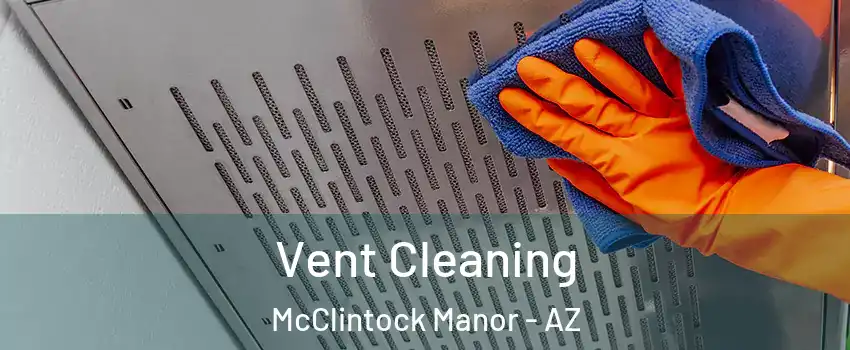 Vent Cleaning McClintock Manor - AZ