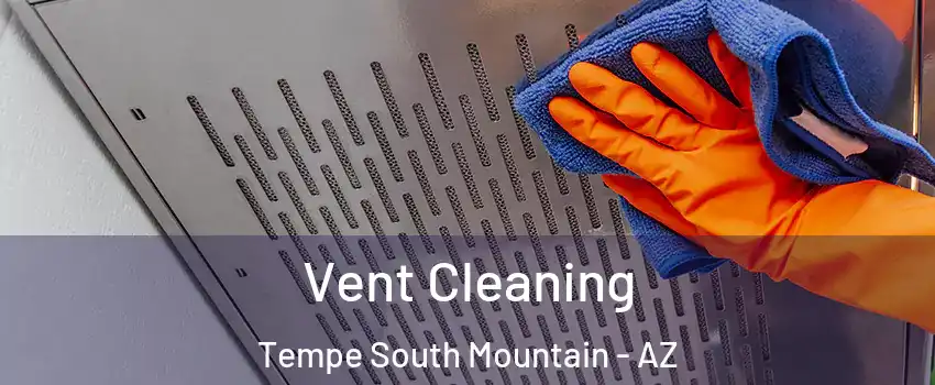 Vent Cleaning Tempe South Mountain - AZ