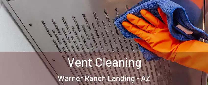 Vent Cleaning Warner Ranch Landing - AZ