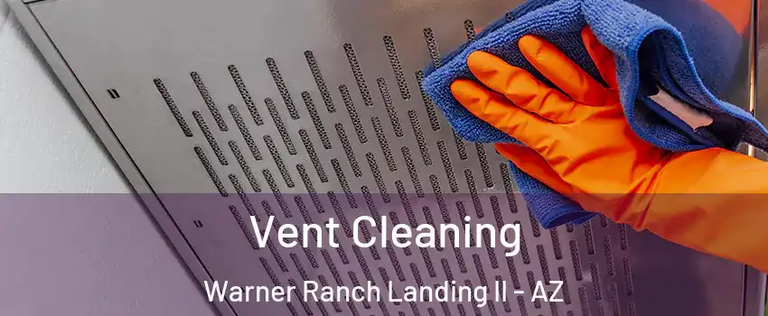 Vent Cleaning Warner Ranch Landing II - AZ