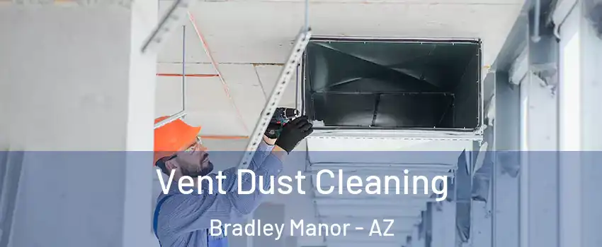 Vent Dust Cleaning Bradley Manor - AZ