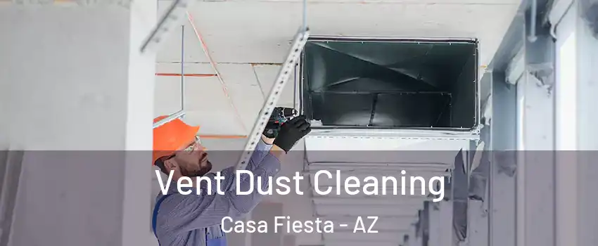 Vent Dust Cleaning Casa Fiesta - AZ