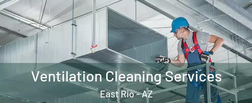 Ventilation Cleaning Services East Rio - AZ