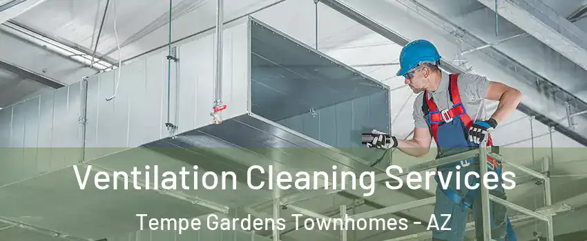 Ventilation Cleaning Services Tempe Gardens Townhomes - AZ