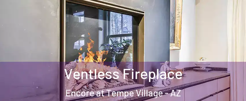 Ventless Fireplace Encore at Tempe Village - AZ