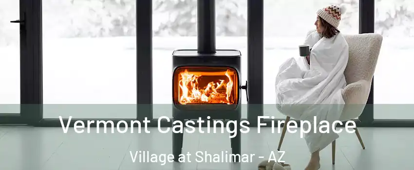 Vermont Castings Fireplace Village at Shalimar - AZ