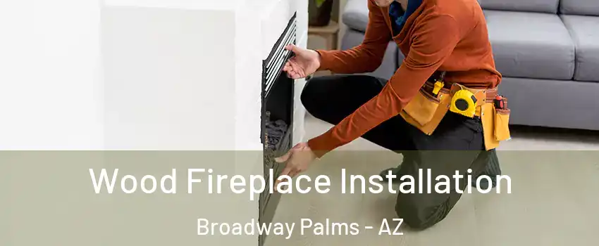 Wood Fireplace Installation Broadway Palms - AZ