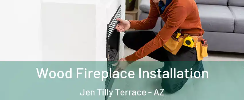 Wood Fireplace Installation Jen Tilly Terrace - AZ