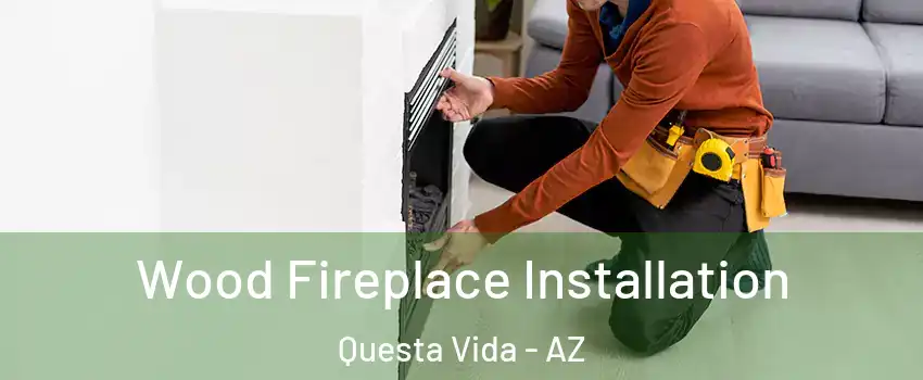 Wood Fireplace Installation Questa Vida - AZ