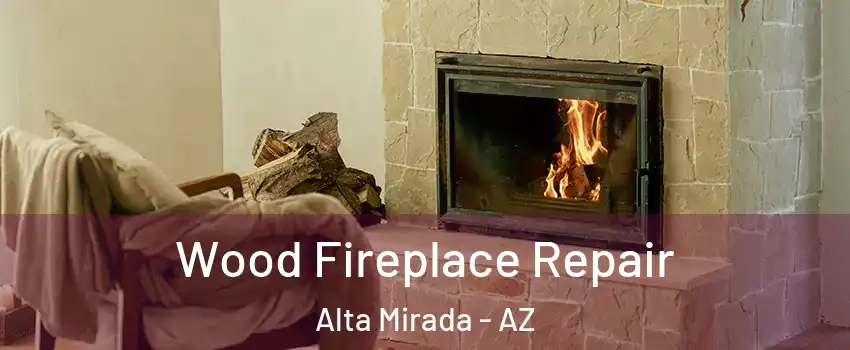 Wood Fireplace Repair Alta Mirada - AZ