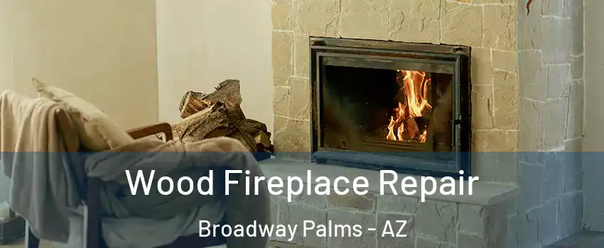 Wood Fireplace Repair Broadway Palms - AZ