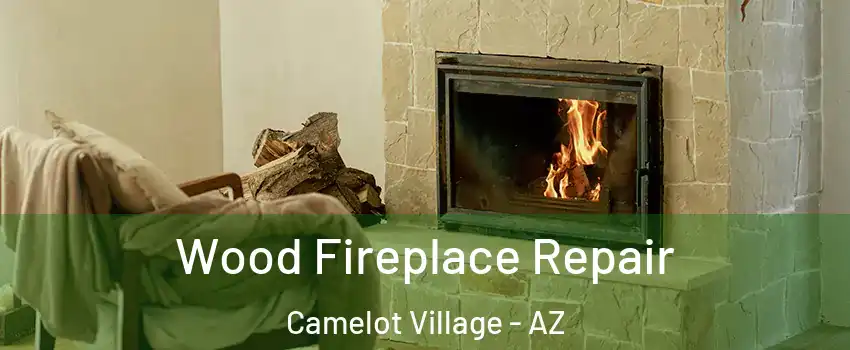 Wood Fireplace Repair Camelot Village - AZ