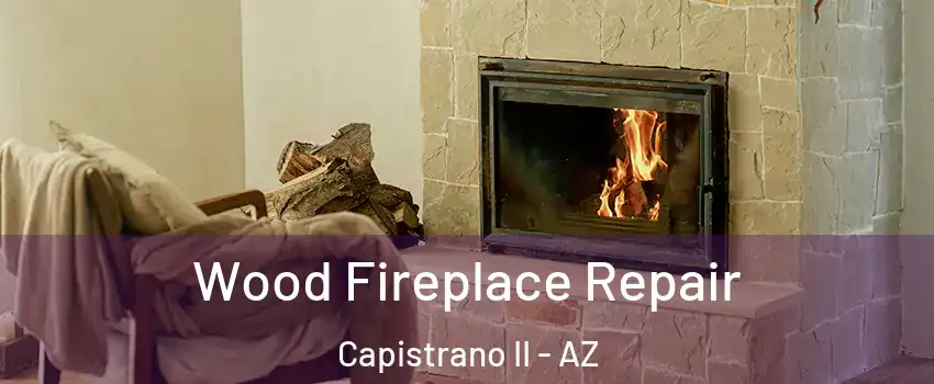 Wood Fireplace Repair Capistrano II - AZ