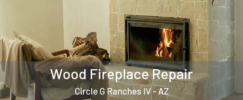 Wood Fireplace Repair Circle G Ranches IV - AZ