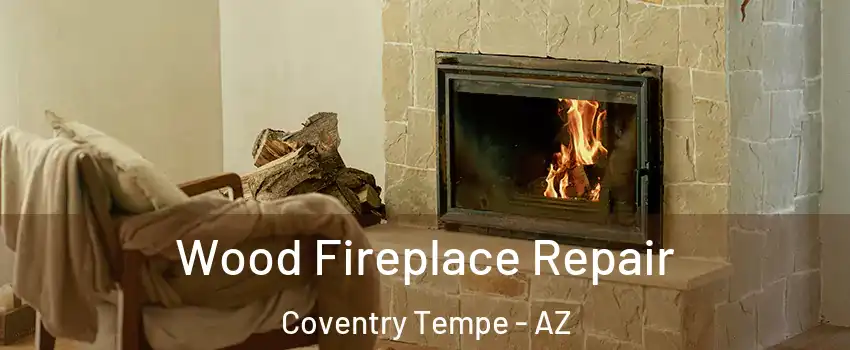 Wood Fireplace Repair Coventry Tempe - AZ