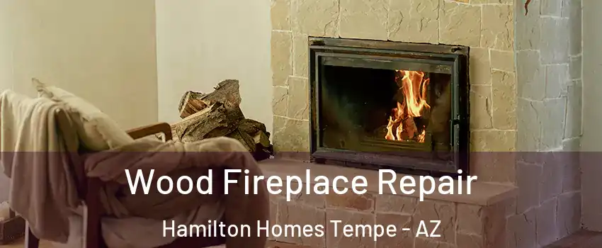 Wood Fireplace Repair Hamilton Homes Tempe - AZ