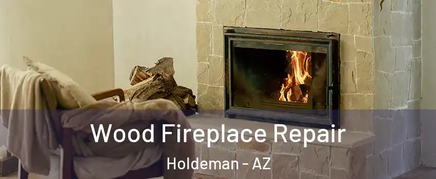 Wood Fireplace Repair Holdeman - AZ