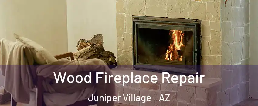 Wood Fireplace Repair Juniper Village - AZ