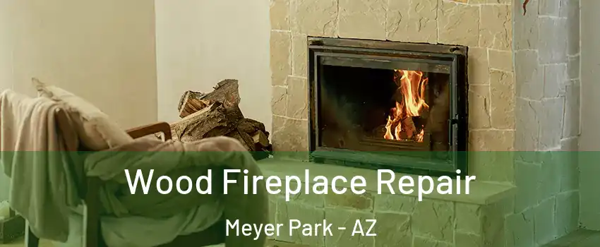 Wood Fireplace Repair Meyer Park - AZ