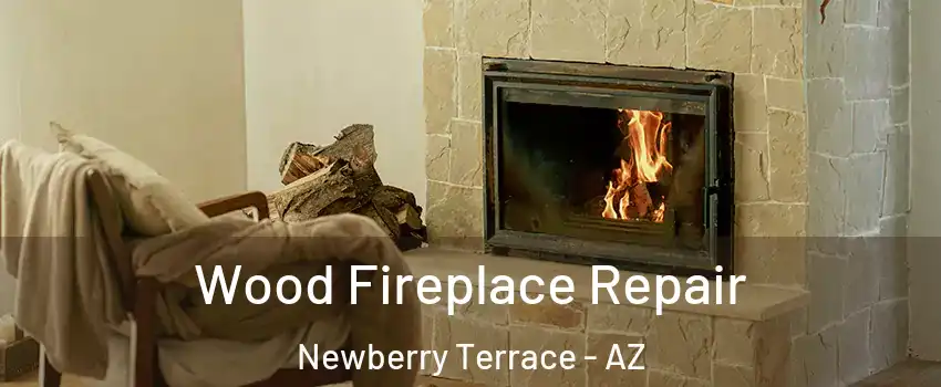 Wood Fireplace Repair Newberry Terrace - AZ