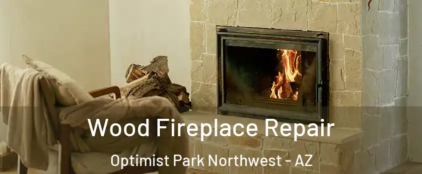 Wood Fireplace Repair Optimist Park Northwest - AZ