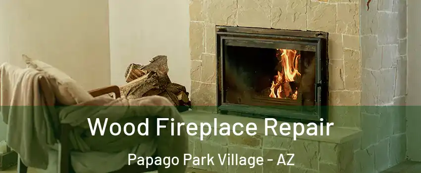 Wood Fireplace Repair Papago Park Village - AZ