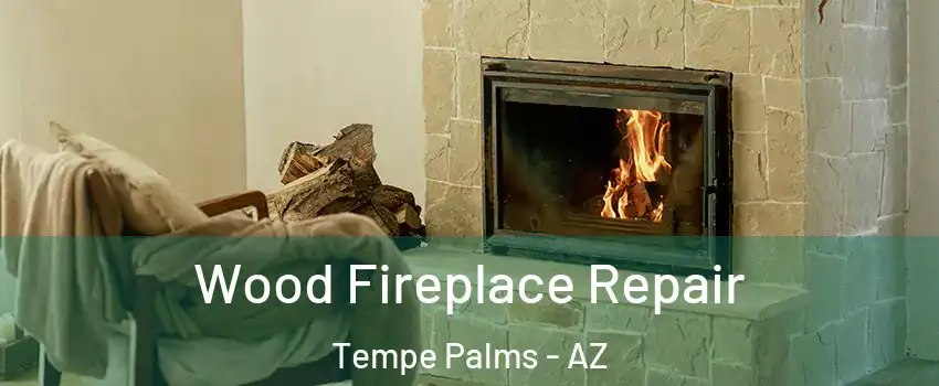 Wood Fireplace Repair Tempe Palms - AZ