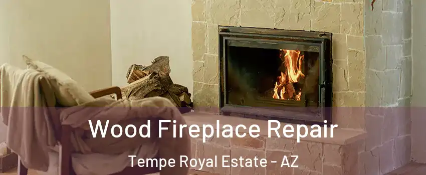 Wood Fireplace Repair Tempe Royal Estate - AZ