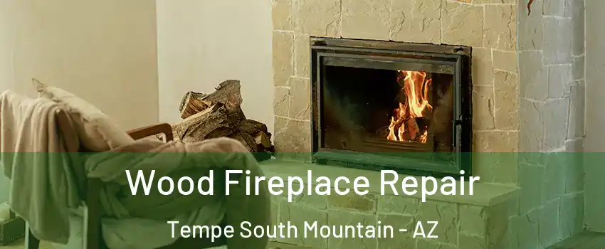 Wood Fireplace Repair Tempe South Mountain - AZ