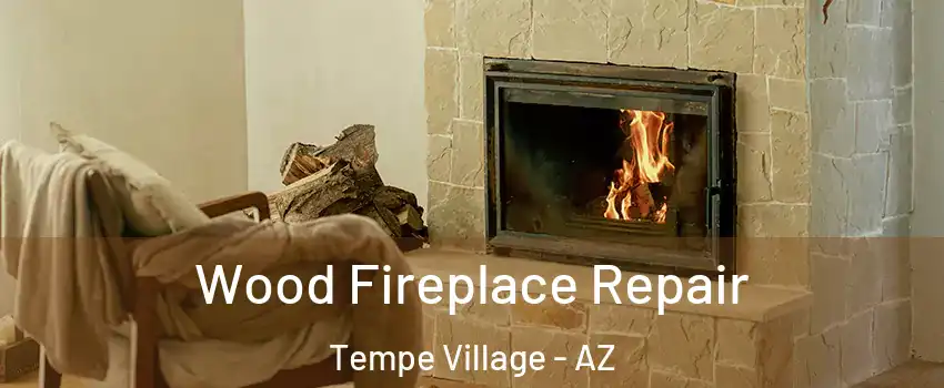 Wood Fireplace Repair Tempe Village - AZ