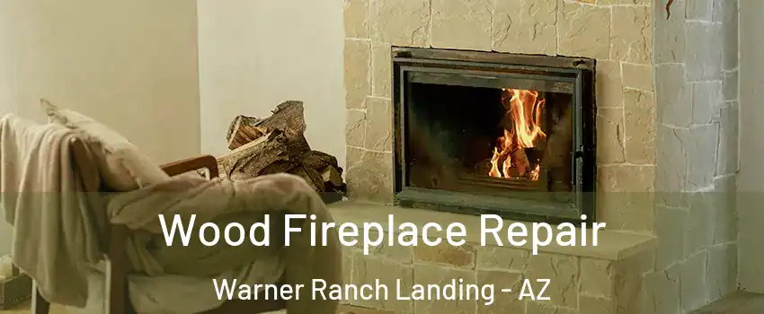 Wood Fireplace Repair Warner Ranch Landing - AZ