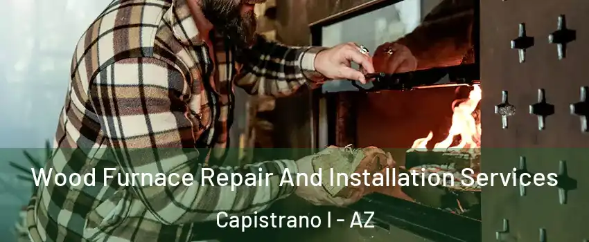 Wood Furnace Repair And Installation Services Capistrano I - AZ