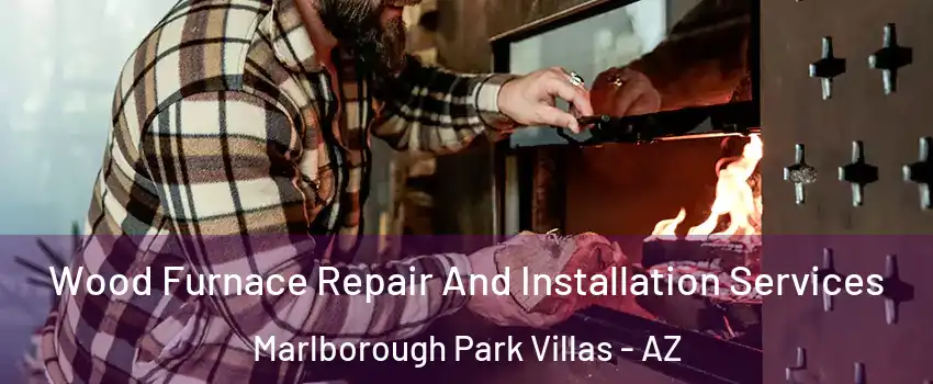 Wood Furnace Repair And Installation Services Marlborough Park Villas - AZ