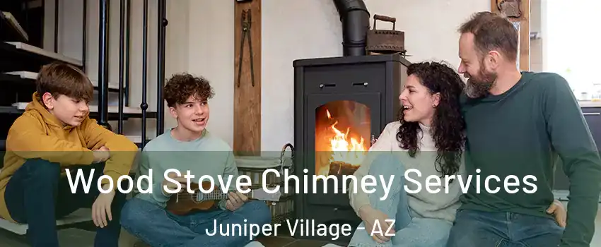 Wood Stove Chimney Services Juniper Village - AZ