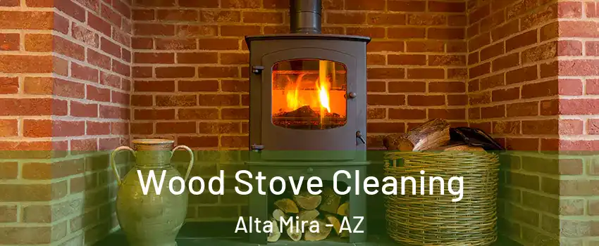 Wood Stove Cleaning Alta Mira - AZ