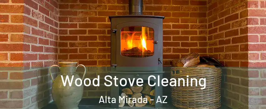 Wood Stove Cleaning Alta Mirada - AZ