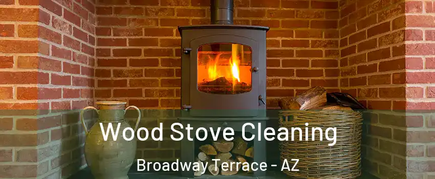 Wood Stove Cleaning Broadway Terrace - AZ