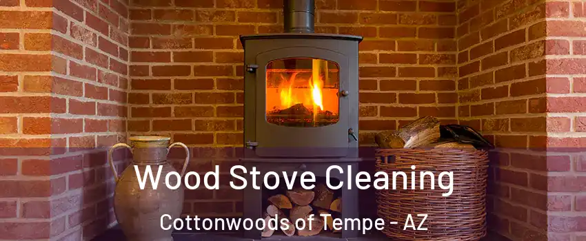 Wood Stove Cleaning Cottonwoods of Tempe - AZ