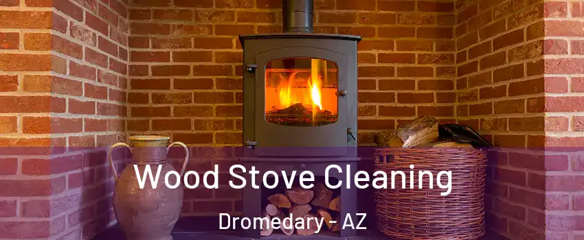 Wood Stove Cleaning Dromedary - AZ