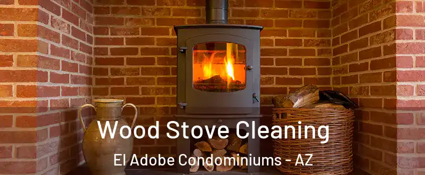 Wood Stove Cleaning El Adobe Condominiums - AZ